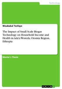 Title: The Impact of Small Scale Biogas Technology on Household Income and Health in Ada'a Woreda, Oromia Region, Ethiopia