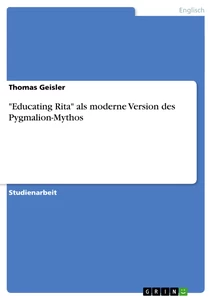 Titel: "Educating Rita" als moderne Version des Pygmalion-Mythos