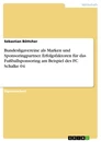 Title: Bundesligavereine als Marken und Sponsoringpartner. Erfolgsfaktoren für das Fußballsponsoring am Beispiel des FC Schalke 04