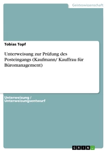 Titel: Unterweisung zur Prüfung des Posteingangs (Kaufmann/ Kauffrau für Büromanagement)