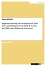 Título: Implementierung der strategischen Ziele des Unternehmens XY GmbH & Co. KG mit Hilfe einer Balanced Scorecard