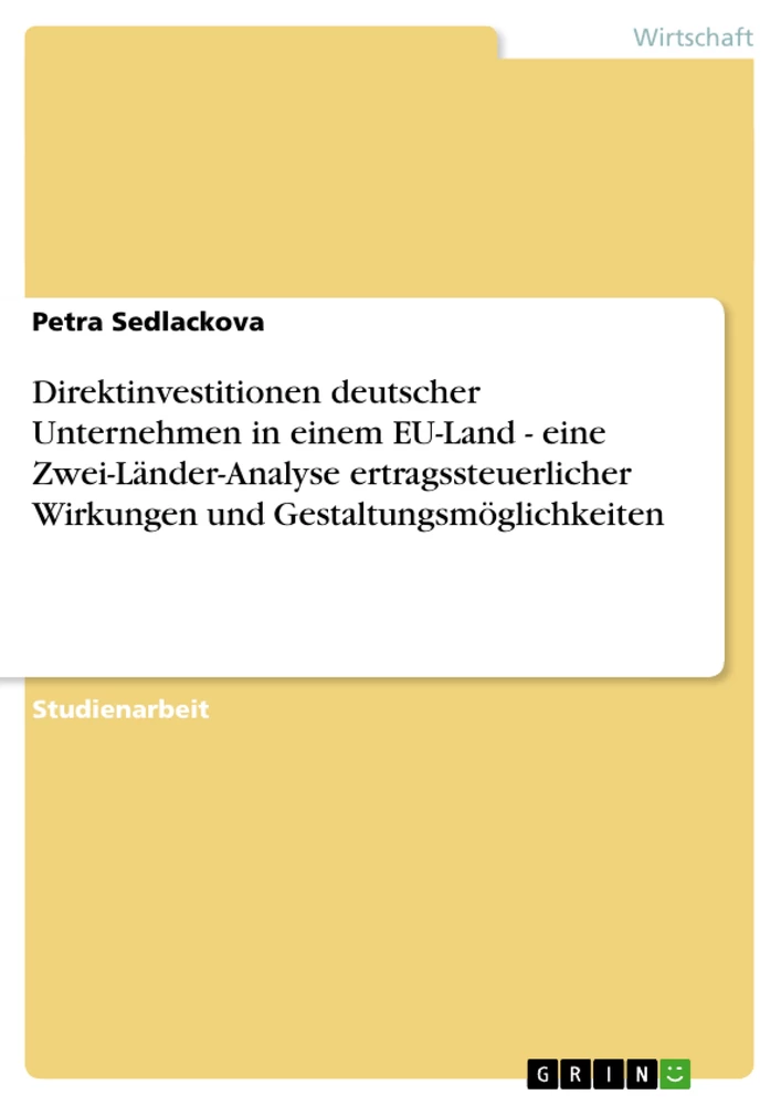 Titel: Direktinvestitionen deutscher Unternehmen in einem EU-Land - eine Zwei-Länder-Analyse ertragssteuerlicher Wirkungen und Gestaltungsmöglichkeiten