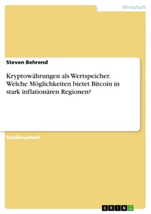 Titel: Kryptowährungen als Wertspeicher. Welche Möglichkeiten bietet Bitcoin in stark inflationären Regionen?