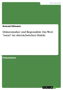 Título: Diskursmarker und Regionalität. Das Wort "nu(n)" im obersächsischen Dialekt