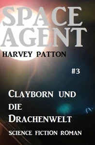 Titel: Space Agent #3: Clayborn und die Drachenwelt