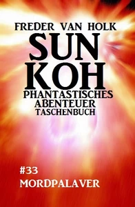 Titel: Sun Koh Taschenbuch #33: Mordpalaver