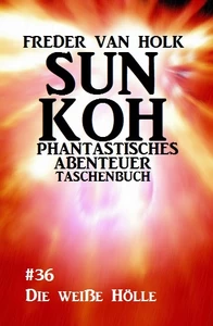 Titel: Sun Koh Taschenbuch #36: Die weiße Hölle