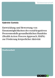 Title: Entwicklung und Bewertung von Einsatzmöglichkeiten des sozial-kognitiven Prozessmodells gesundheitlichen Handelns (Health Action Process Approach, HAPA) zur Förderung körperlicher Aktivität