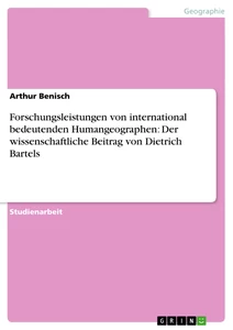 Titre: Forschungsleistungen von international bedeutenden Humangeographen: Der wissenschaftliche Beitrag von Dietrich Bartels