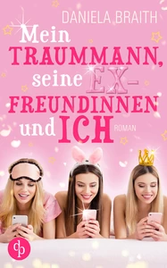 Titel: Mein Traummann, seine Exfreundinnen und ich (Liebe, Chick Lit)