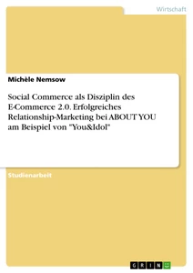 Title: Social Commerce als Disziplin des E-Commerce 2.0. Erfolgreiches Relationship-Marketing bei ABOUT YOU am Beispiel von "You&Idol"