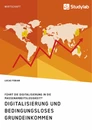 Titel: Digitalisierung und bedingungsloses Grundeinkommen. Führt die Digitalisierung in die Massenarbeitslosigkeit?