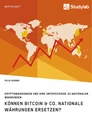 Título: Können Bitcoin & Co. nationale Währungen ersetzen? Kryptowährungen und ihre Unterschiede zu nationalen Währungen