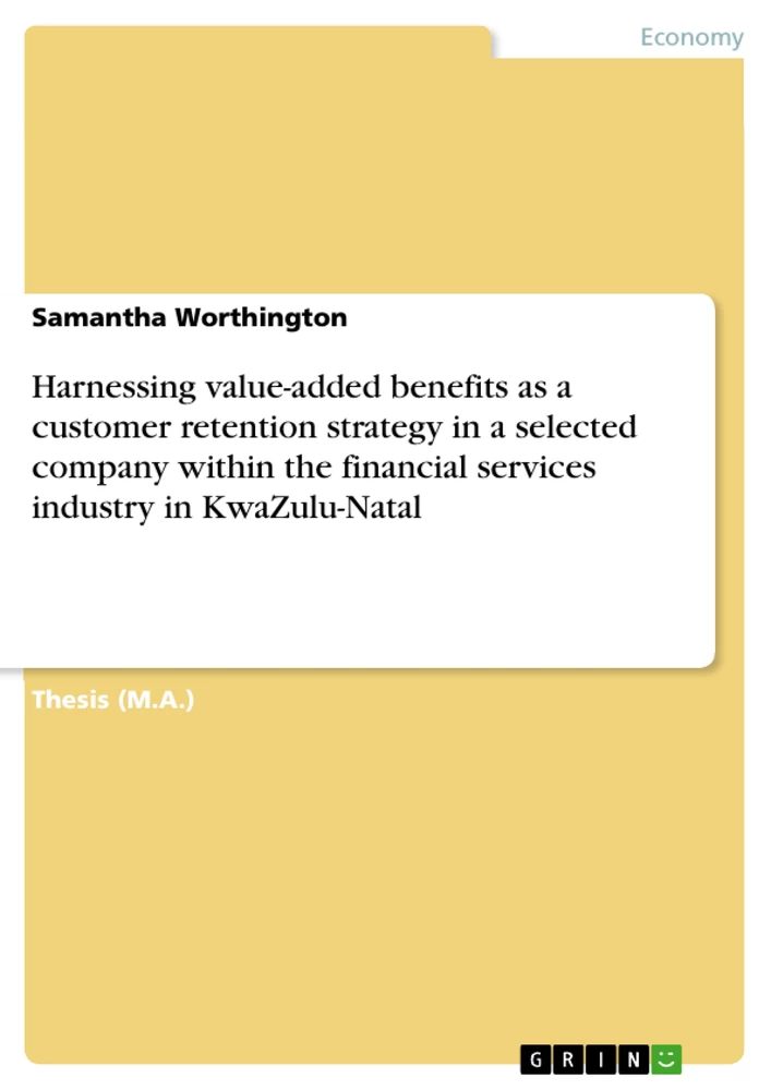 Titel: Harnessing value-added benefits as a customer retention strategy in a selected company within the financial services industry in KwaZulu-Natal