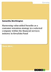 Title: Harnessing value-added benefits as a customer retention strategy in a selected company within the financial services industry in KwaZulu-Natal