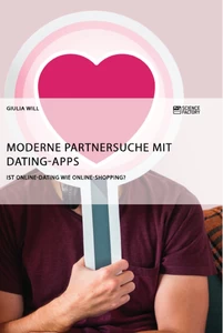 Title: Moderne Partnersuche mit Dating-Apps. Ist Online-Dating wie Online-Shopping?