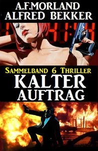 Titel: Kalter Auftrag – Sammelband 6 Thriller