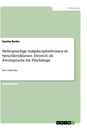 Titel: Mehrsprachige Aufgabenplattformen in Sprachlernklassen. Deutsch als Zweitsprache für Flüchtlinge