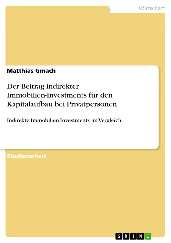 Titel: Der Beitrag indirekter Immobilien-Investments für den Kapitalaufbau bei Privatpersonen