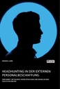 Titre: Headhunting in der externen Personalbeschaffung. Der Kampf um Talente unter ethischen und moralischen Gesichtspunkten