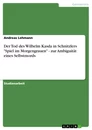 Titre: Der Tod des Wilhelm Kasda in Schnitzlers "Spiel im Morgengrauen" - zur Ambiguität eines Selbstmords