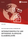 Titel: Integrationspolitik und orthodoxe islamische Glaubenslehre. Politische und kulturelle Kompatibilität