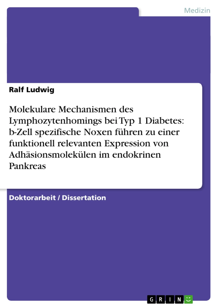 Titel: Molekulare Mechanismen des Lymphozytenhomings bei Typ 1 Diabetes: b-Zell spezifische Noxen führen zu einer funktionell relevanten Expression von  Adhäsionsmolekülen im endokrinen Pankreas