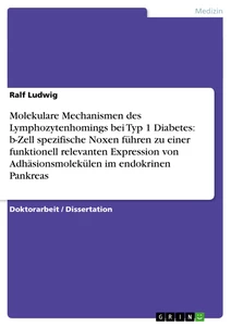 Titel: Molekulare Mechanismen des Lymphozytenhomings bei Typ 1 Diabetes: b-Zell spezifische Noxen führen zu einer funktionell relevanten Expression von  Adhäsionsmolekülen im endokrinen Pankreas