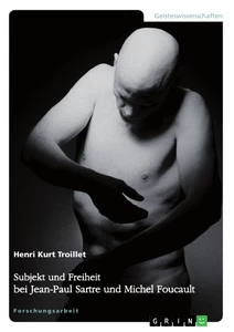Titel: Subjekt und Freiheit bei Jean-Paul Sartre und Michel Foucault