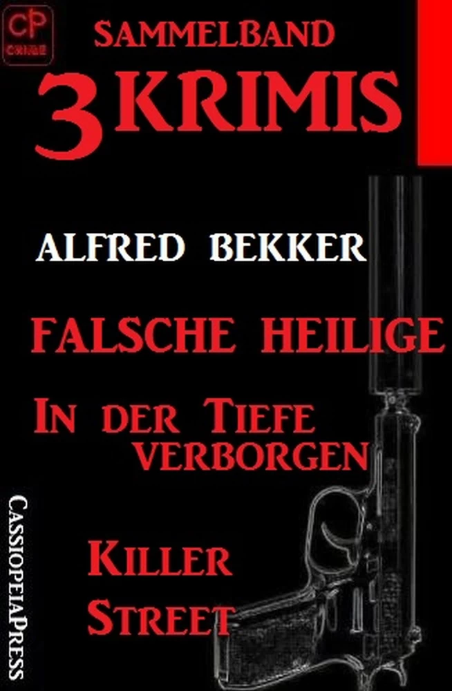 Titel: Sammelband 3 Krimis: Falsche Heilige/In der Tiefe verborgen/Killer Street