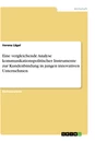 Titel: Eine vergleichende Analyse kommunikationspolitischer Instrumente zur Kundenbindung in jungen innovativen Unternehmen