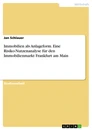 Title: Immobilien als Anlageform. Eine Risiko-Nutzenanalyse für den Immobilienmarkt Frankfurt am Main