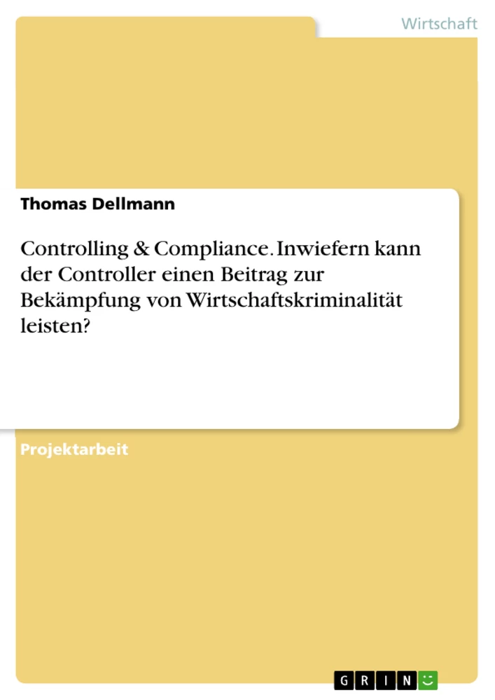 Titre: Controlling & Compliance. Inwiefern kann der Controller einen Beitrag zur Bekämpfung von Wirtschaftskriminalität leisten?