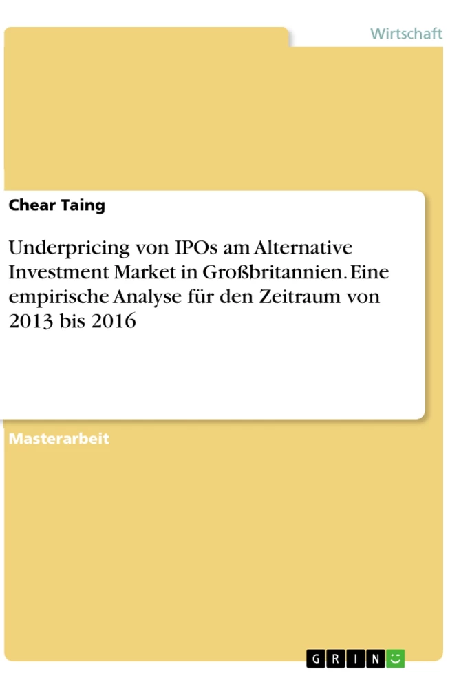 Titel: Underpricing von IPOs am Alternative Investment Market in Großbritannien. Eine empirische Analyse für den Zeitraum von 2013 bis 2016