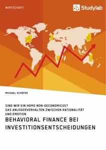Titre: Behavioral Finance bei Investitionsentscheidungen. Das Anlegerverhalten zwischen Rationalität und Emotion