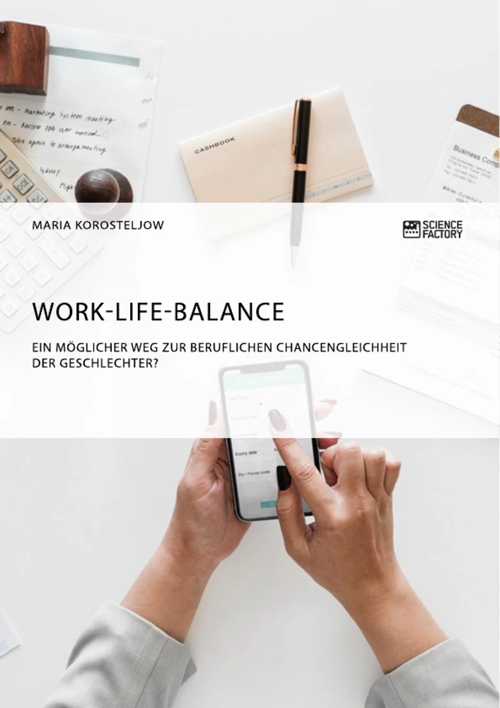 Titel: Work-Life-Balance. Ein möglicher Weg zur beruflichen Chancengleichheit der Geschlechter?