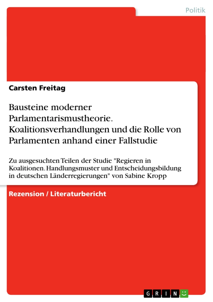 Title: Bausteine moderner Parlamentarismustheorie. Koalitionsverhandlungen und die Rolle von Parlamenten anhand einer Fallstudie