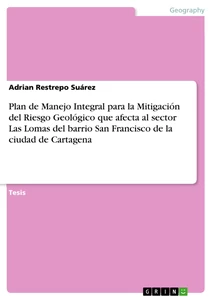 Título: Plan de Manejo Integral para la Mitigación del Riesgo Geológico que afecta al sector Las Lomas del barrio San Francisco de la ciudad de Cartagena