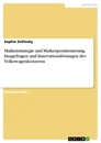 Title: Markenstrategie und Markenpositionierung. Imagefragen und Innovationslösungen des Volkswagenkonzerns