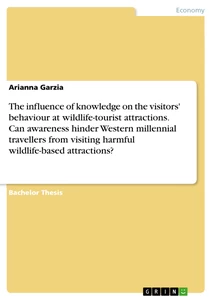 Titel: The influence of knowledge on the visitors' behaviour at wildlife-tourist attractions. Can awareness hinder Western millennial travellers from visiting harmful wildlife-based attractions?