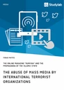 Titel: The abuse of mass media by international terrorist organizations. The online magazine "Rumiyah" and the propaganda of the Islamic State