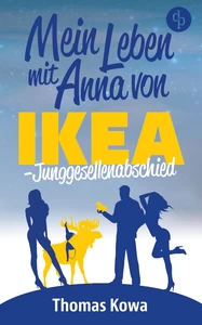 Titel: Mein Leben mit Anna von IKEA – Junggesellenabschied (Humor)