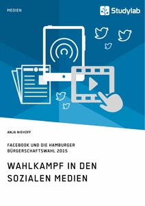 Titel: Wahlkampf in den sozialen Medien. Facebook und die Hamburger Bürgerschaftswahl 2015