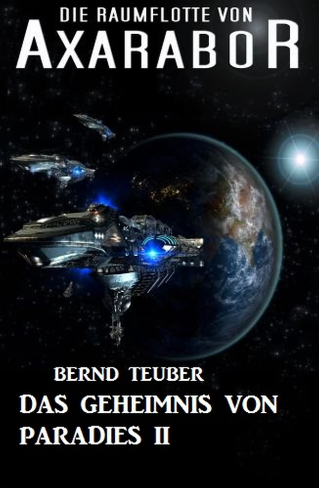 Titel: Die Raumflotte von Axarabor #32: Das Geheimnis von Paradies II