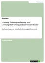 Titel: Leistung, Leistungserhebung und Leistungsbewertung in deutschen Schulen
