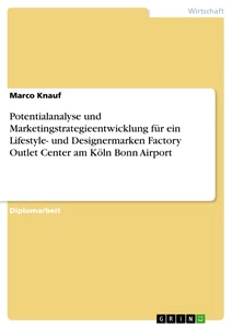 Título: Potentialanalyse und Marketingstrategieentwicklung für ein Lifestyle- und Designermarken Factory Outlet Center am Köln Bonn Airport