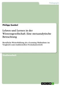 Titel: Lehren und Lernen in der Wissensgesellschaft. Eine metaanalytische Betrachtung