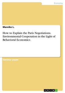 Titel: How to Explain the Paris Negotiations. Environmental Cooperation in the Light of Behavioral Economics