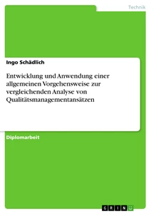 Titel: Entwicklung und Anwendung einer allgemeinen Vorgehensweise zur vergleichenden Analyse von Qualitätsmanagementansätzen