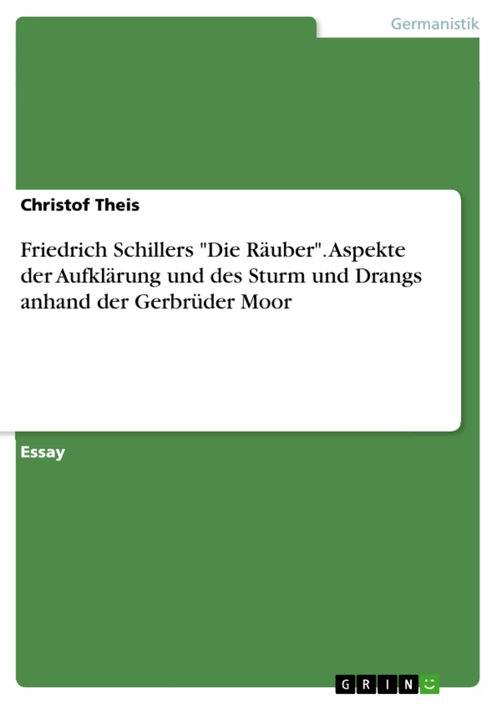 Titel: Friedrich Schillers "Die Räuber". Aspekte der Aufklärung und des Sturm und Drangs anhand der Gerbrüder Moor